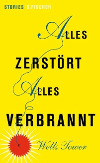 Buchcover von Wells Towers "Alles zerstört. Alles verbrannt" in Gelb gehalten, mit einem symbolischen Kurzschluss darauf